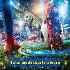 fatal model porto alegre